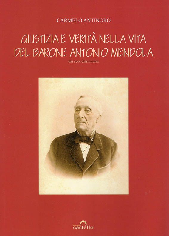 Libro di Carmelo Antinoro "Giustizia e verit� nella vita del barone Antonio Mendola - dai suoi diari intimi"
